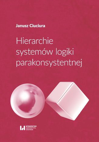 Hierarchie systemów logiki parakonsystentnej Janusz Ciuciura - okladka książki