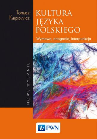 Kultura języka polskiego. Wymowa, ortografia, interpunkcja Tomasz Karpowicz - okladka książki