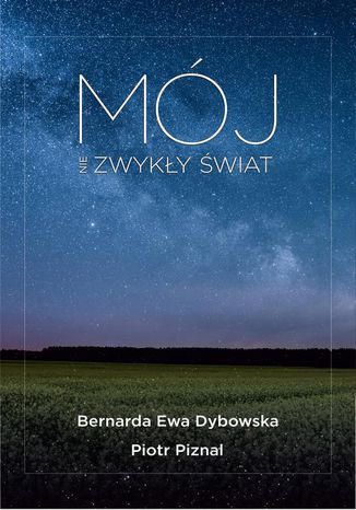 Mój NIEzwykły świat Bernarda Ewa Dybowska, Piotr Piznal - okladka książki