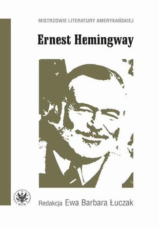 Ernest Hemingway Ewa Barbara Łuczak - okladka książki