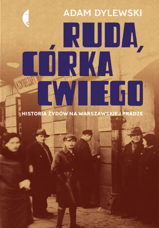 Ruda, córka Cwiego. Historia Żydów na warszawskiej Pradze Adam Dylewski - okladka książki