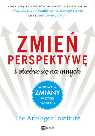 Zmień perspektywę i otwórz się na innych. Wprowadź zmiany w życiu i w pracy Arbinger Institute - okladka książki