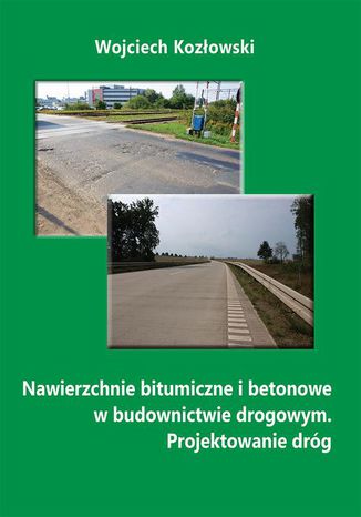 Nawierzchnie bitumiczne i betonowe w budownictwie drogowym. Projektowanie dróg Wojciech Kozłowski - okladka książki