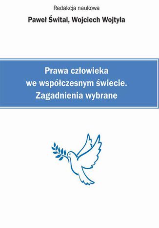 Prawa człowieka we współczesnym świecie. Zagadnienia wybrane Paweł Śwital, Wojciech Wojtyła - okladka książki