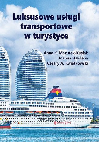 Luksusowe usługi transportowe w turystyce Joanna Hawlena, Cezary A. Kwiatkowski, Anna K. Mazurek-Kusiak - okladka książki