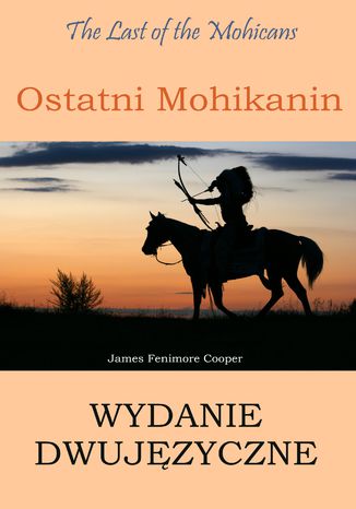 Ostatni Mohikanin. Wydanie dwujęzyczne angielsko-polskie James Fenimore Cooper - okladka książki
