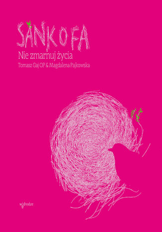 Sankofa. Nie zmarnuj życia Magdalena Pajkowska, Tomasz Gaj OP - okladka książki