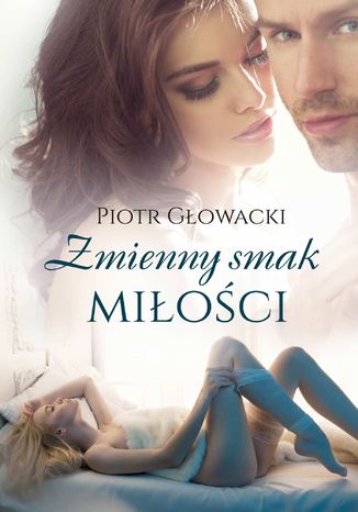 Zmienny smak miłości Piotr Głowacki - okladka książki
