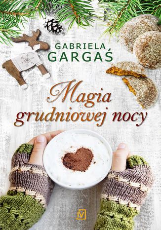 Magia grudniowej nocy Gabriela Gargaś - okladka książki