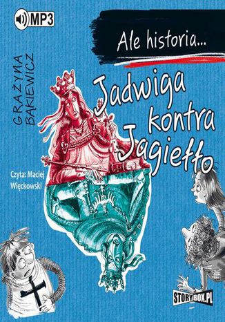 Ale historia... Jadwiga kontra Jagiełło Grażyna Bąkiewicz - okladka książki