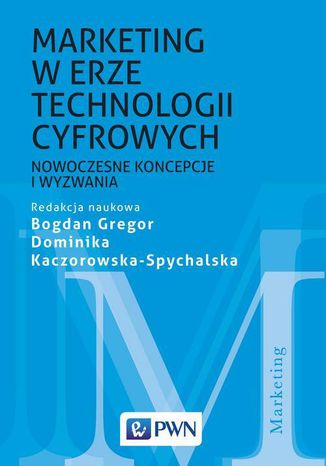 Marketing w erze technologii cyfrowych Dominika Kaczorowska-Spychalska, Bogdan Gregor - okladka książki