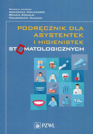 Podręcznik dla asystentek i higienistek stomatologicznych Agnieszka Mielczarek, Małgorzata Najman, Renata Kowalik - okladka książki