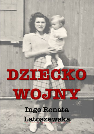 Dziecko wojny Inge Renata Latoszewska - okladka książki