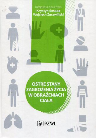 Ostre stany zagrożenia życia w obrażeniach ciała Krystyn Sosada, Wojciech Żurawiński - okladka książki