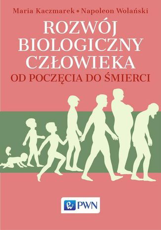 Rozwój biologiczny człowieka od poczęcia do śmierci Napoleon Wolański, Maria Kaczmarek - okladka książki