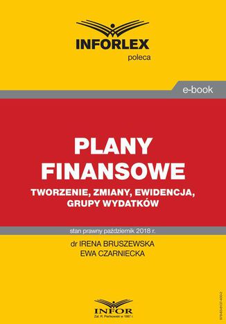 Plany finansowe  tworzenie, zmiany, ewidencja, grupy wydatków Ewa Czarniecka, Irena Bruszewska - okladka książki