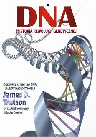 DNA Historia rewolucji genetycznej James Watson, Andrew Berry, Kevin Davies - okladka książki