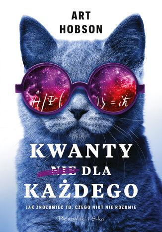 Kwanty dla każdego. Jak zrozumieć to, czego nikt nie rozumie Art Hobson - okladka książki