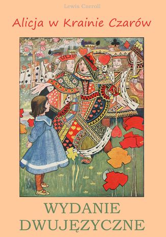 Alicja w Krainie Czarów. Wydanie dwujęzyczne Lewis Carroll - okladka książki
