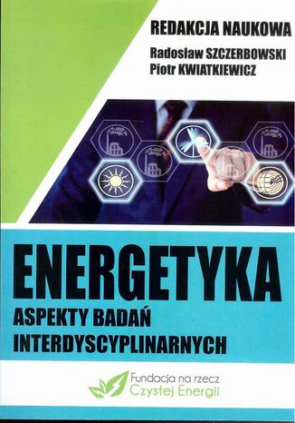 Energetyka aspekty badań interdyscyplinarnych Piotr Kwiatkiewicz, Radosław Szczerbowski - okladka książki