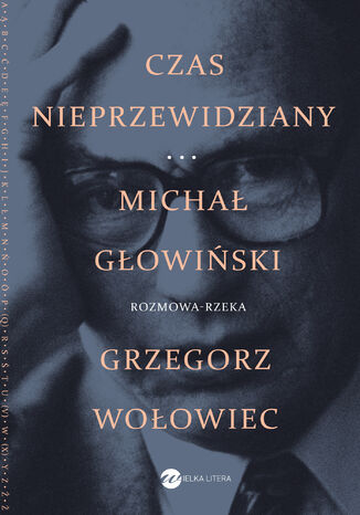 Czas nieprzewidziany. Długa rozprawa bez Pana, Wójta i Plebana Michał Głowiński, Grzegorz Wołowiec - okladka książki