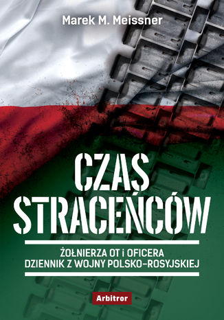 Czas straceńców. Żołnierza OT i oficera opowieść o wojnie polsko-rosyjskiej Marek M. Meissner - okladka książki
