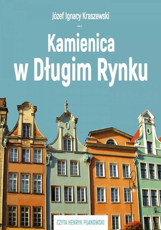 Kamienica w Długim Rynku Józef Ignacy Kraszewski - okladka książki