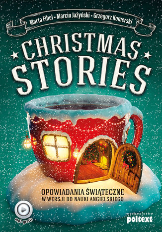 Christmas Stories. Opowiadania świąteczne w wersji do nauki angielskiego Marta Fihel, Marcin Jażyński, Grzegorz Komerski - okladka książki