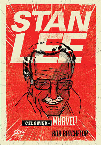Stan Lee. Człowiek-Marvel Bob Batchelor - okladka książki