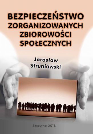 Bezpieczeństwo zorganizowanych zbiorowości społecznych Jarosław Struniawski - okladka książki