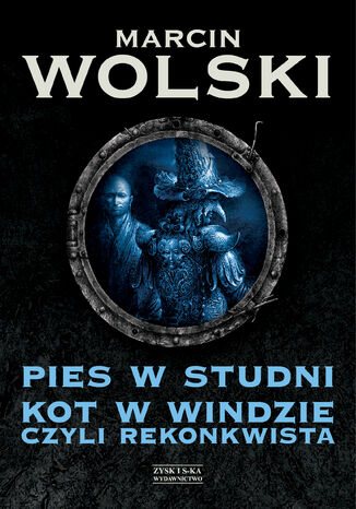 Pies w studni. Kot w windzie czyli re konkwista Marcin Wolski - okladka książki