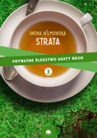 Strata. Prywatne śledztwo Agaty Brok. cz.3  Iwona WIlmowska - okladka książki