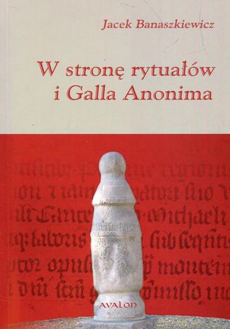 W stronę rytuałów i Galla Anonima Jacek Banaszkiewicz - okladka książki