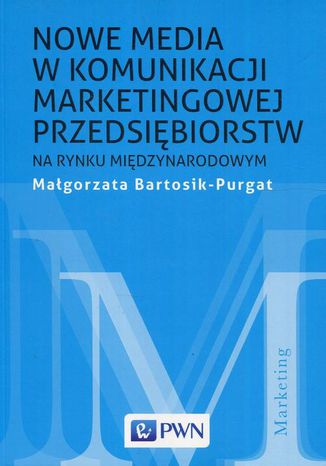 Nowe media w komunikacji marketingowej na rynku międzynarodowym Małgorzata Bartosik-Purgat - okladka książki