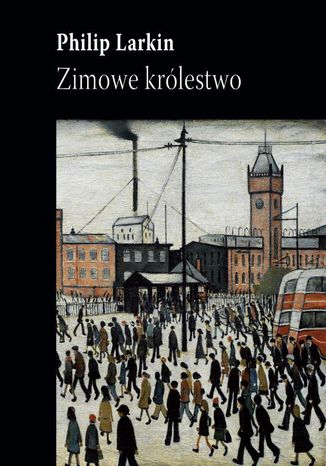 Zimowe królestwo Philip Larkin - okladka książki