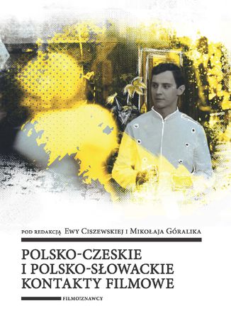 Polsko-czeskie i polsko-słowackie kontakty filmowe Ewa Ciszewska, Mikołaj Góralik - okladka książki