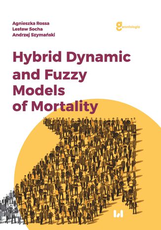 Hybrid Dynamic and Fuzzy Models of Morality Agnieszka Rossa, Lesław Socha, Andrzej Szymański - okladka książki