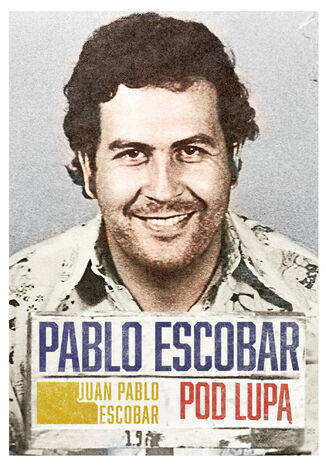 Pablo Escobar pod lupą Juan Pablo Escobar - okladka książki