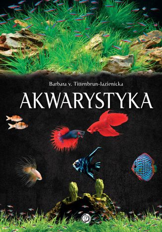 Akwarystyka. Akwarium, ryby, rośliny Barbara Tittenbrun-Jazienicka - okladka książki