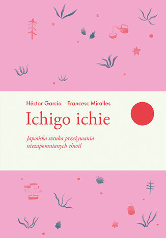 Ichigo ichie Hector Garcia, Francesc Miralles - okladka książki