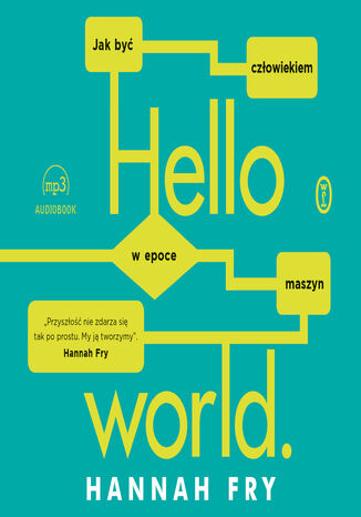 Hello world. Jak być człowiekiem w epoce maszyn Hannah Fry - okladka książki