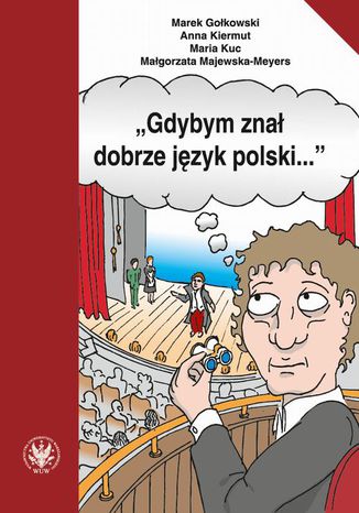 "Gdybym znał dobrze język polski..." Marek Gołkowski, Anna Kiermut, Maria Kuc, Małgorzata Majewska-Meyers - okladka książki