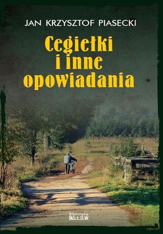 Cegiełki i inne opowiadania Jan Krzysztof Piasecki - okladka książki