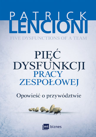 Pięć dysfunkcji pracy zespołowej. Opowieść o przywództwie Patrick Lencioni - okladka książki