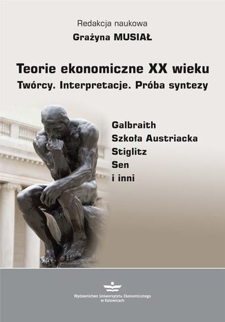 Teorie ekonomiczne XX wieku. Twórcy. Interpretacje. Próba syntezy Grażyna Musiał - okladka książki