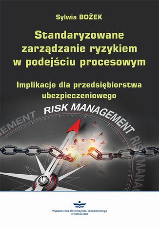 Standaryzowane zarządzanie ryzykiem w podejściu procesowym Sylwia Bożek - okladka książki