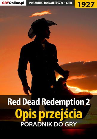 Red Dead Redemption 2 - Opis przejścia - poradnik do gry Jacek "Stranger" Hałas, Grzegorz "Alban3k" Misztal - okladka książki