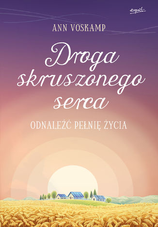 Droga skruszonego serca. Odnaleźć pełnię życia Ann Voskamp - okladka książki