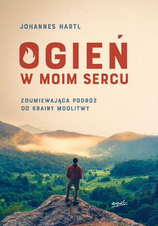 Ogień w moim sercu. Zdumiewająca podróż do krainy modlitwy Johannes Hartl - okladka książki