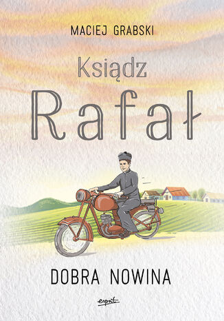 Ksiądz Rafał 1. Dobra nowina Maciej Grabski - okladka książki